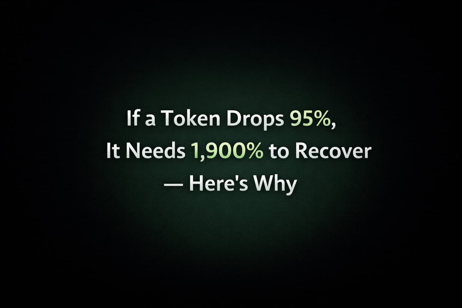 If a Token Drops 95%, It Needs 1,900% to Recover. Here’s Why