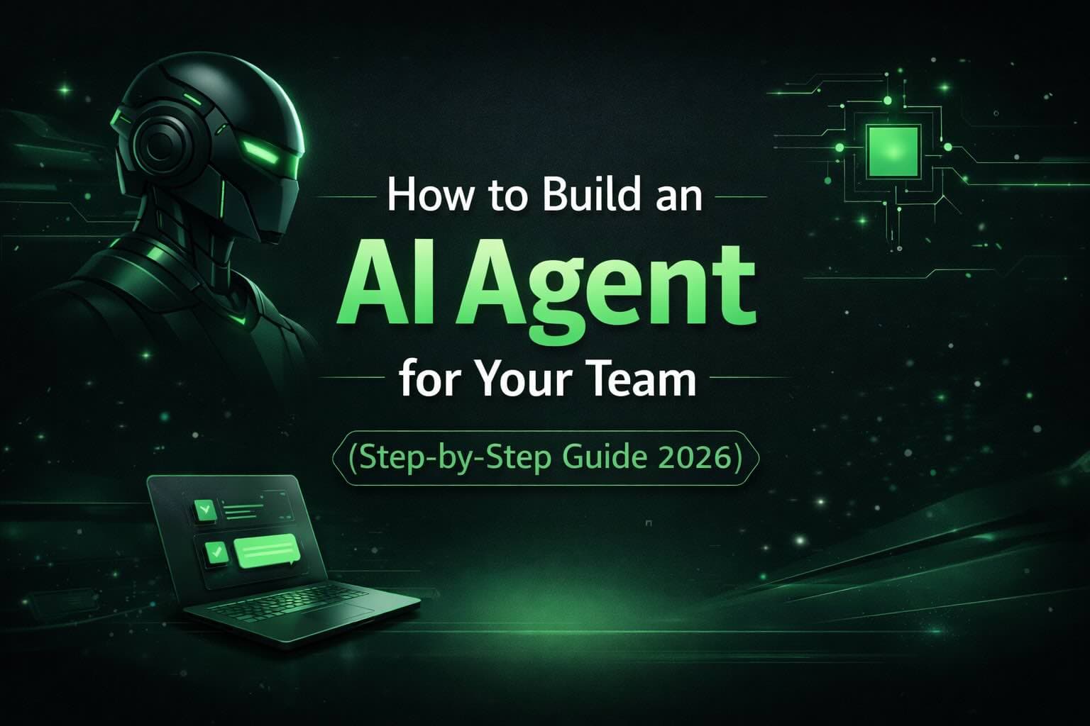 How to Build an AI Agent for Your Team (Step-by-Step Guide 2026)
